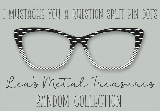 I Mustache You A Question Split Pin Dots Eyewear Frame Toppers COMES WITH MAGNETS