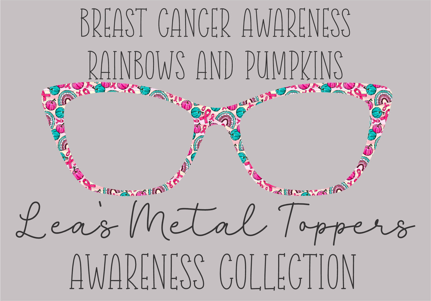 BREAST CANCER AWARENESS RAINBOWS AND PUMPKINS Eyewear Frame Toppers COMES WITH MAGNETS