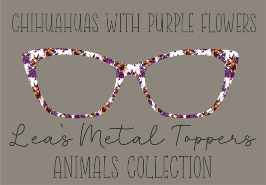 CHIHUAHUAS WITH PURPLE FLOWERS Eyewear Frame Toppers COMES WITH MAGNETS