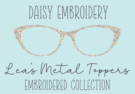 DAISY EMBROIDERY Eyewear Frame Toppers COMES WITH MAGNETS