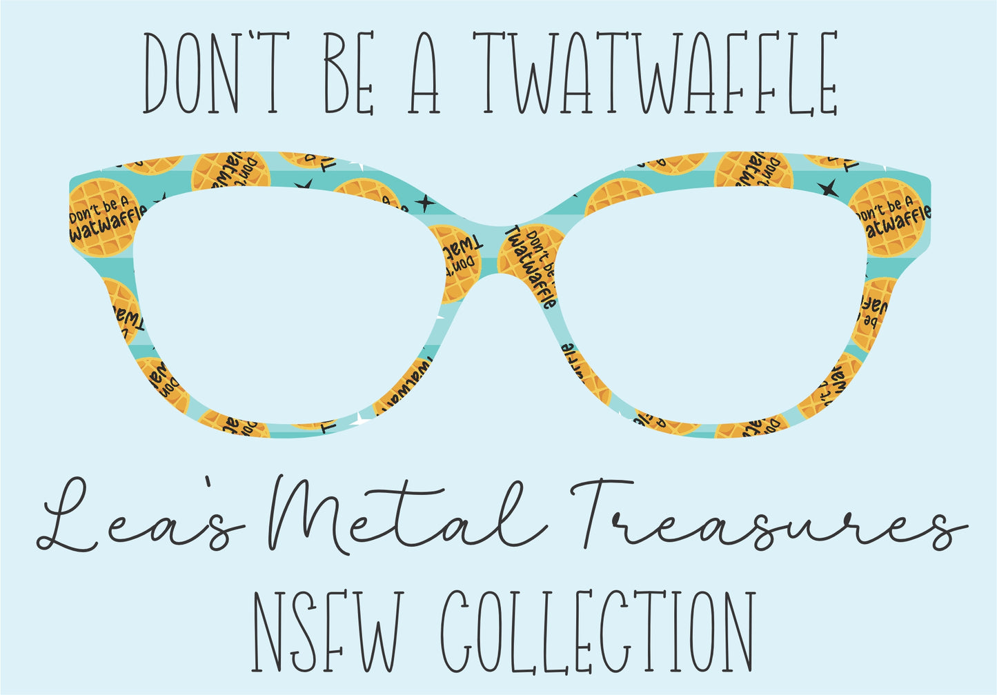 DON'T BE A TWATWAFFLE Eyewear Frame Toppers COMES WITH MAGNETS