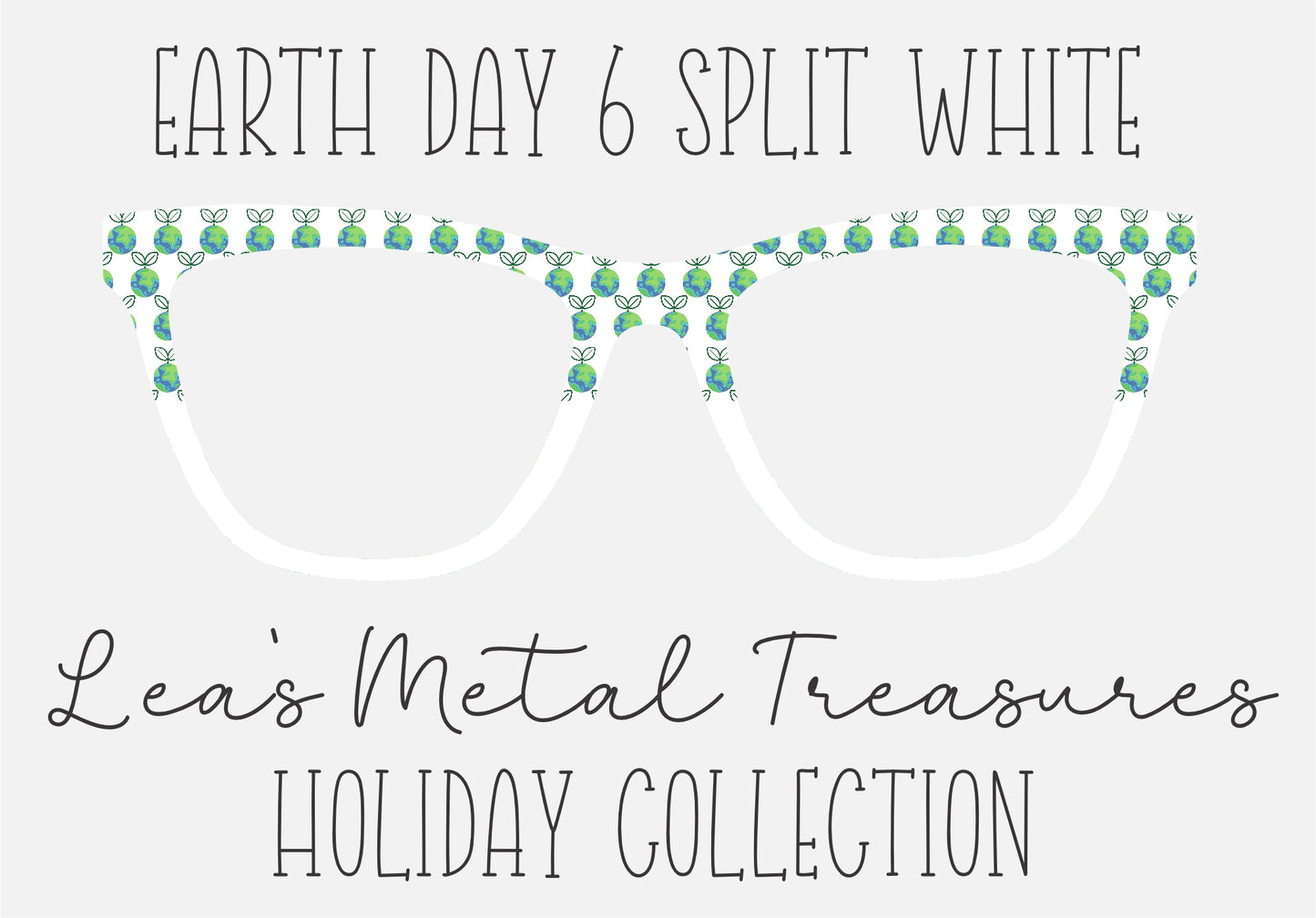 Earth Day 6 split FFFFFF Eyewear Frame Toppers COMES WITH MAGNETS