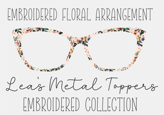 EMBROIDERED FLORAL ARRANGEMENT Eyewear Frame Toppers COMES WITH MAGNETS