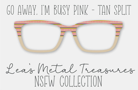 Go Away I'm Busy Pink Tan Split Eyewear Frame Toppers