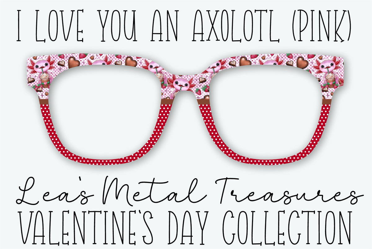 I LOVE YOU AN AXOLOTL (PINK) Eyewear Frame Toppers