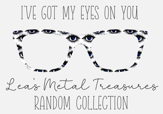IVE GOT MY EYES ON YOU Eyewear Frame Toppers COMES WITH MAGNETS