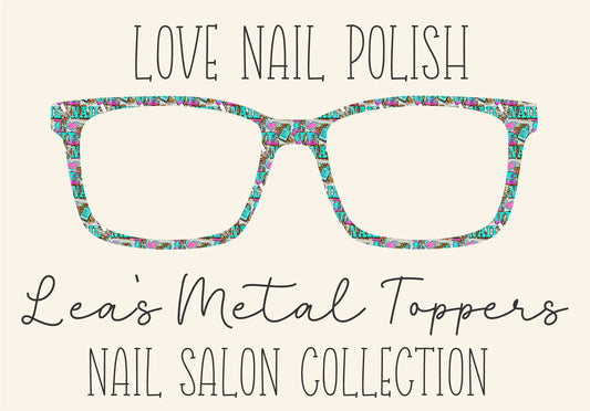LOVE NAIL POLISH Eyewear Frame Toppers COMES WITH MAGNETS