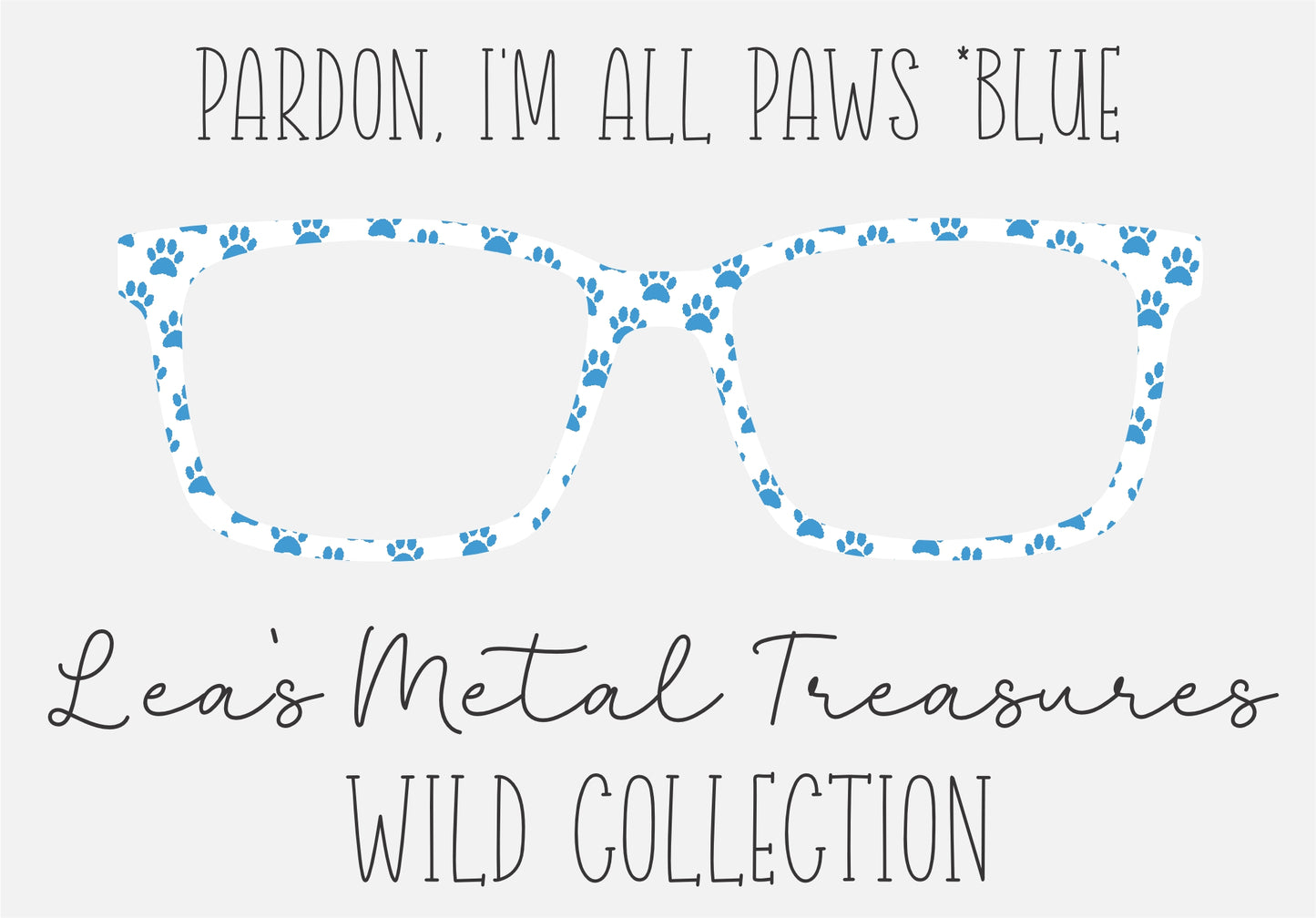 PARDON, I'M ALL PAWS * BLUE Eyewear Frame Toppers COMES WITH MAGNETS