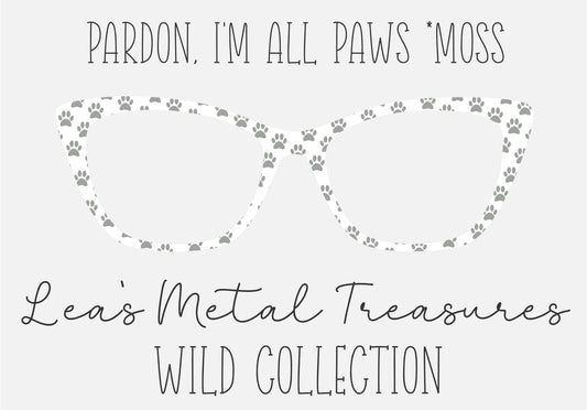 PARDON, I'M ALL PAWS * MOSS Eyewear Frame Toppers COMES WITH MAGNETS