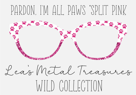 PARDON, I'M ALL PAWS * PINK SPLIT Eyewear Frame Toppers COMES WITH MAGNETS