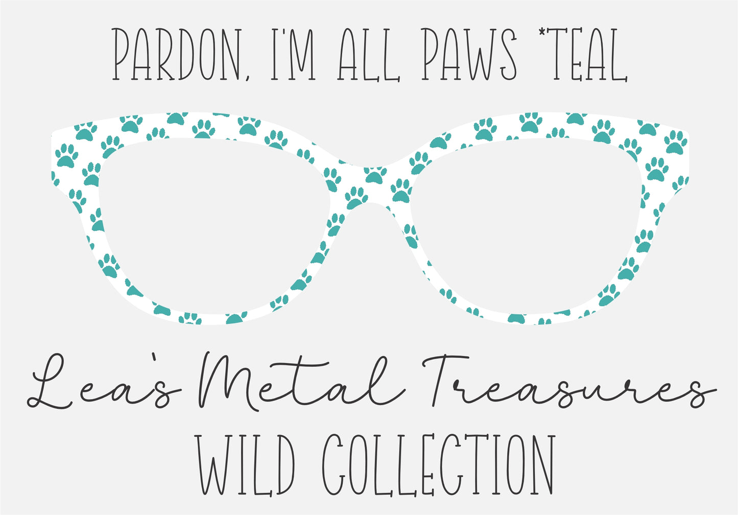 PARDON, I'M ALL PAWS * TEAL Eyewear Frame Toppers COMES WITH MAGNETS
