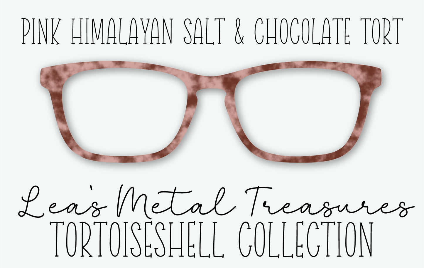 PINK HIMALAYAN SALT & CHOCOLATE TORT Eyewear Frame Toppers