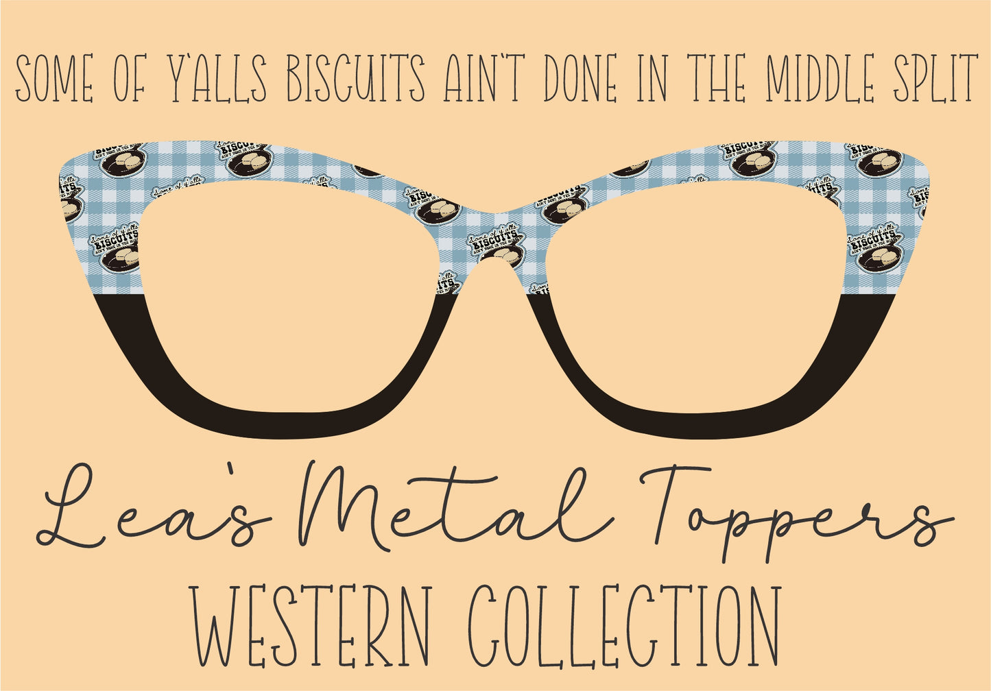SOME OF YALLS BISCUITS AINT DONE IN THE MIDDLE SPLIT Eyewear Frame Toppers COMES WITH MAGNETS