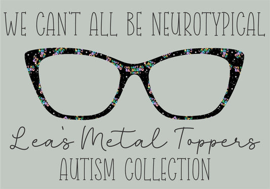 WE CAN'T ALL BE NEUROTYPICAL Eyewear Frame Toppers