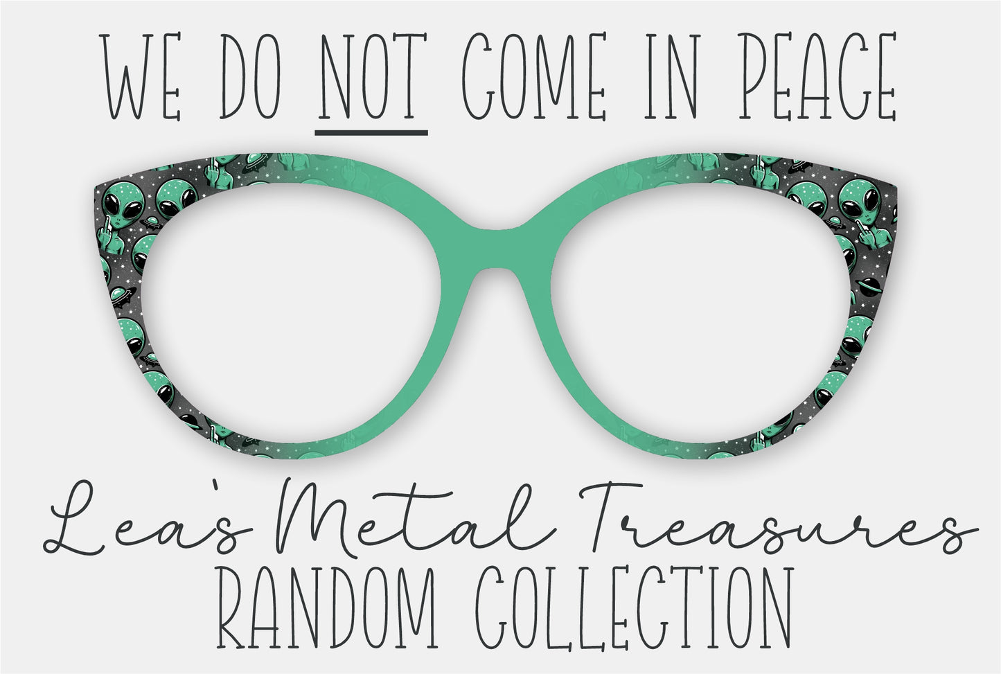 We Do NOT Come in Peace Eyewear Frame Toppers