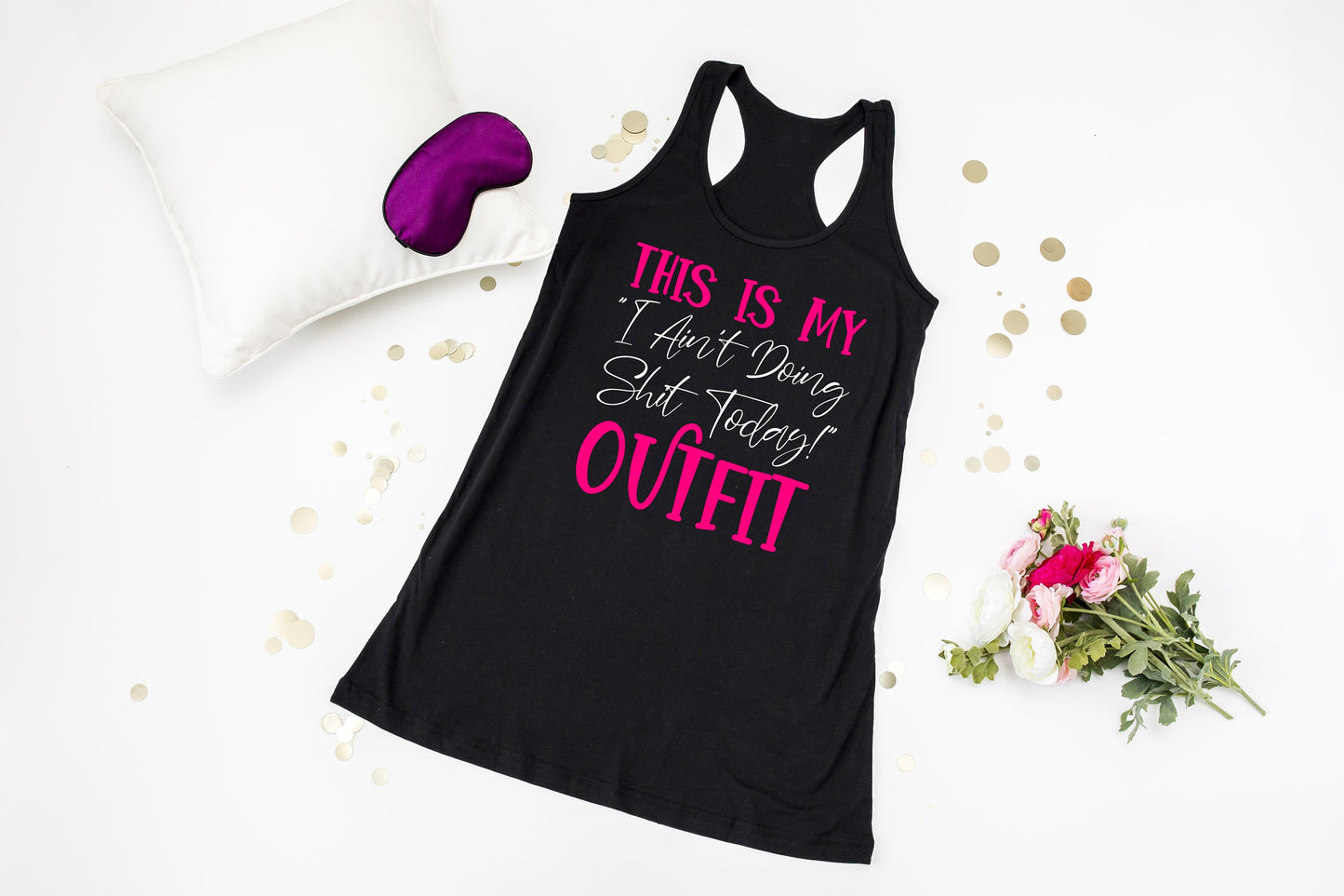This is My I Ain't Doing Sh!t Today Racerback Tank Night Shirt - nighty - sleep shirt - long night shirt - women's pajamas - gift for mom