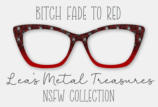 Bitch Fade to Red Eyewear Frame Toppers COMES WITH MAGNETS