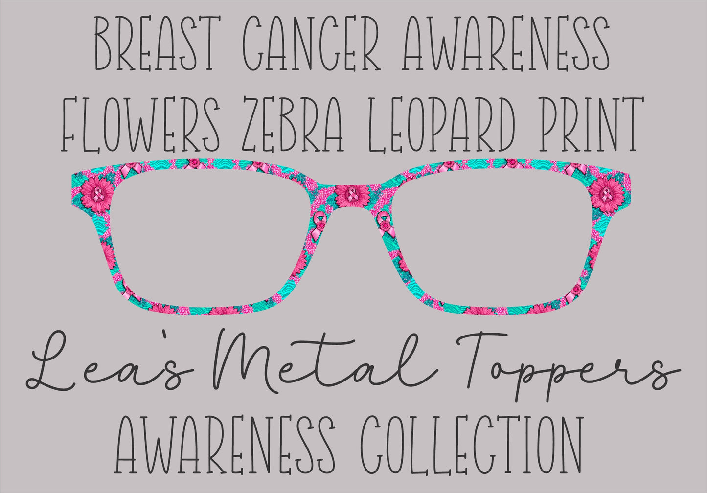 BREAST CANCER AWARNESS FLOWER ZEBRA LEOPARD PRINT Eyewear Frame Toppers COMES WITH MAGNETS