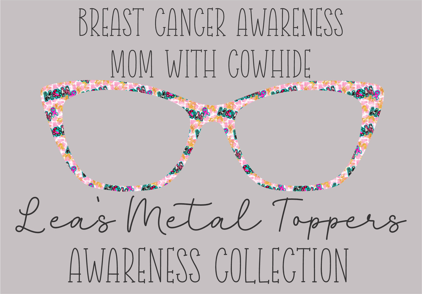BREAST CANCER AWARENESS MOM WITH COWHIDE Eyewear Frame Toppers COMES WITH MAGNETS