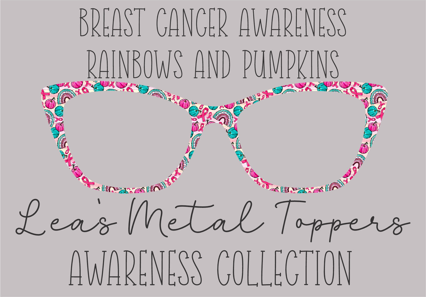 BREAST CANCER AWARENESS RAINBOWS AND PUMPKINS Eyewear Frame Toppers COMES WITH MAGNETS