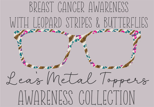 BREAST CANCER AWARENESS WITH LEOPARD STRIPES AND BUTTERFLIES Eyewear Frame Toppers COMES WITH MAGNETS