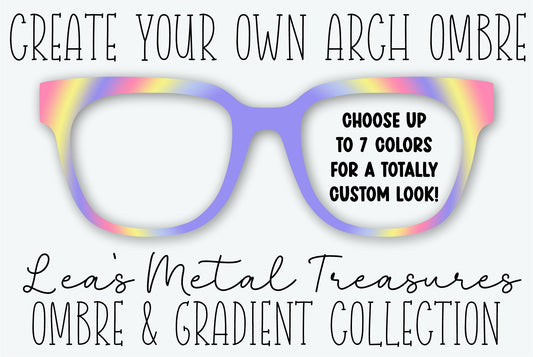 Create Your Own Arch OMBRE Custom Color Selector Printed Magnetic Eyeglasses Topper