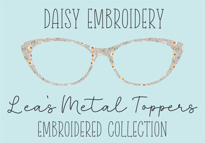 DAISY EMBROIDERY Eyewear Frame Toppers COMES WITH MAGNETS