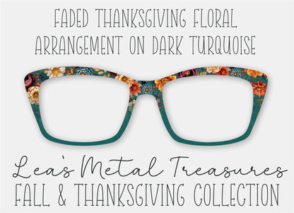 FADED Thanksgiving Floral Arrangement on DARK TURQUOISE Eyewear Frame Toppers
