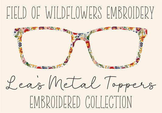 FIELD OF WILDFLOWERS EMBROIDERY Eyewear Frame Toppers COMES WITH MAGNETS