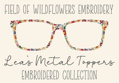 FIELD OF WILDFLOWERS EMBROIDERY Eyewear Frame Toppers COMES WITH MAGNETS