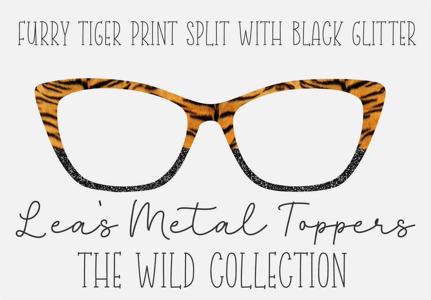 FURRY TIGER PRINT SPLIT WITH BLACK GLITTER Eyewear Frame Toppers COMES WITH MAGNETS