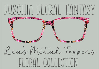 FUSCHIA FLORAL FANTASY Eyewear Frame Toppers COMES WITH MAGNETS