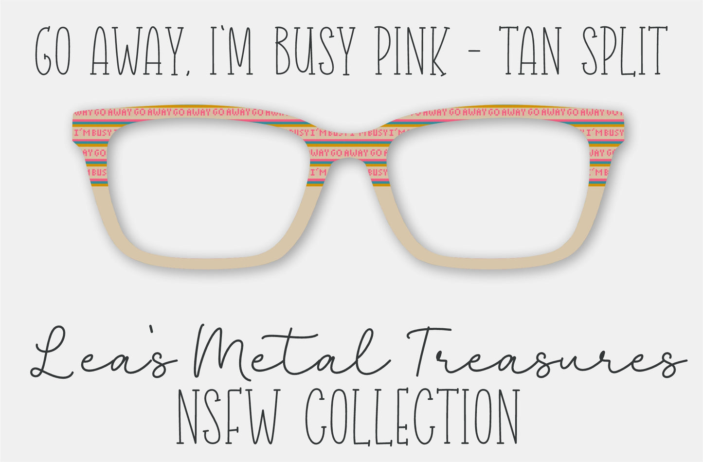 Go Away I'm Busy Pink Tan Split Eyewear Frame Toppers