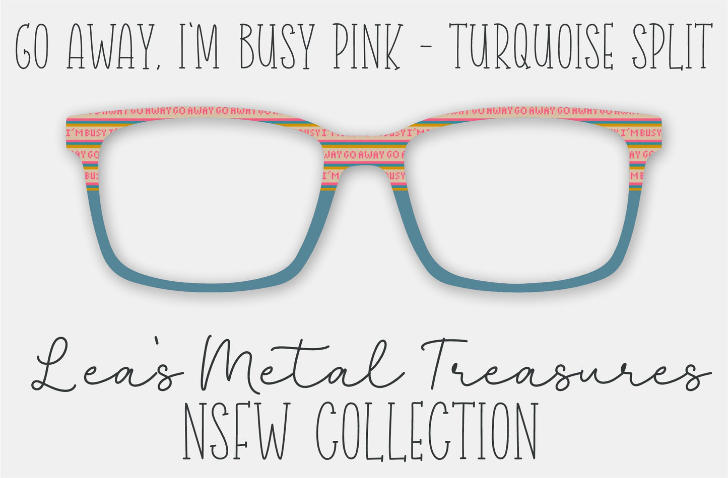 Go Away I'm Busy Pink Turquoise Split Eyewear Frame Toppers