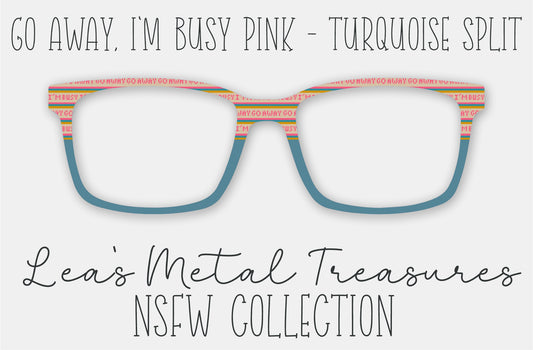 Go Away I'm Busy Pink Turquoise Split Eyewear Frame Toppers