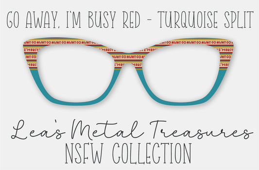 Go Away I'm Busy Red Turquoise Split Eyewear Frame Toppers