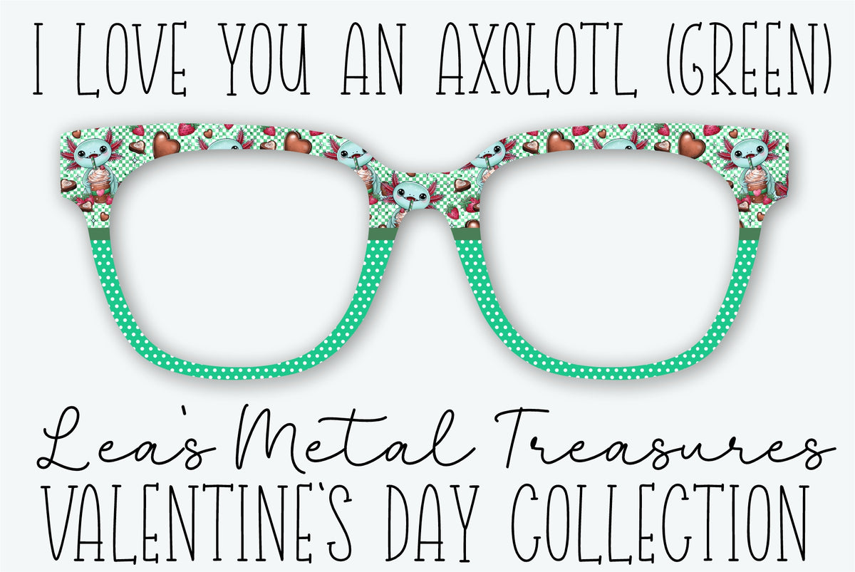 I LOVE YOU AN AXOLOTL (GREEN) Eyewear Frame Toppers