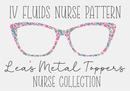 IV FLUIDS NURSE PATTERN Eyewear Frame Toppers COMES WITH MAGNETS