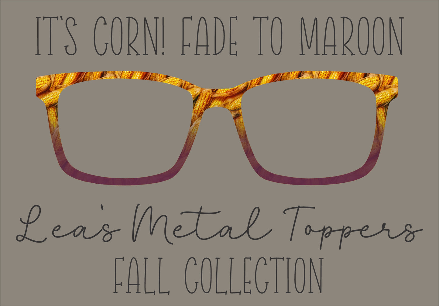 IT'S CORN FADE TO MAROON Eyewear Frame Toppers COMES WITH MAGNETS
