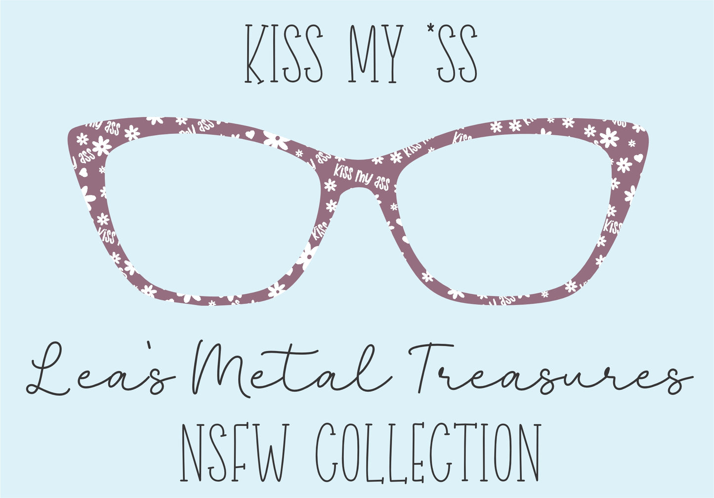 Kiss my _ss Eyewear Frame Toppers COMES WITH MAGNETS