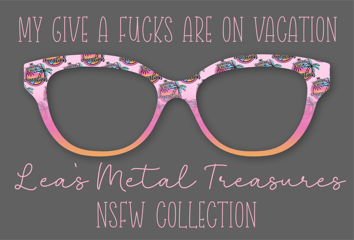 My Give a Fucks are on Vacation Eyewear Frame Toppers COMES WITH MAGNETS