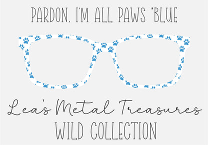 PARDON, I'M ALL PAWS * BLUE Eyewear Frame Toppers COMES WITH MAGNETS