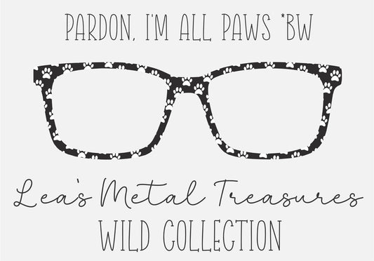 PARDON, I'M ALL PAWS * BW Eyewear Frame Toppers COMES WITH MAGNETS