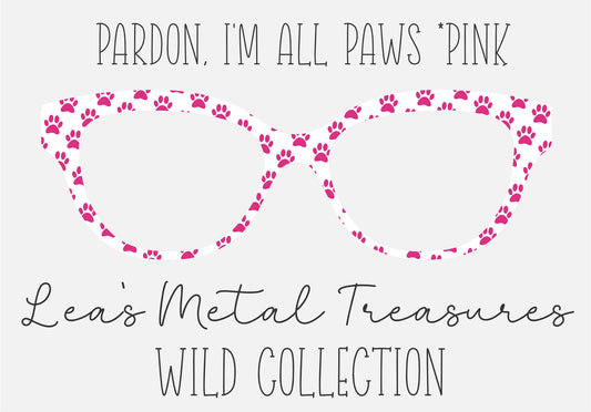 PARDON, I'M ALL PAWS * PINK Eyewear Frame Toppers COMES WITH MAGNETS