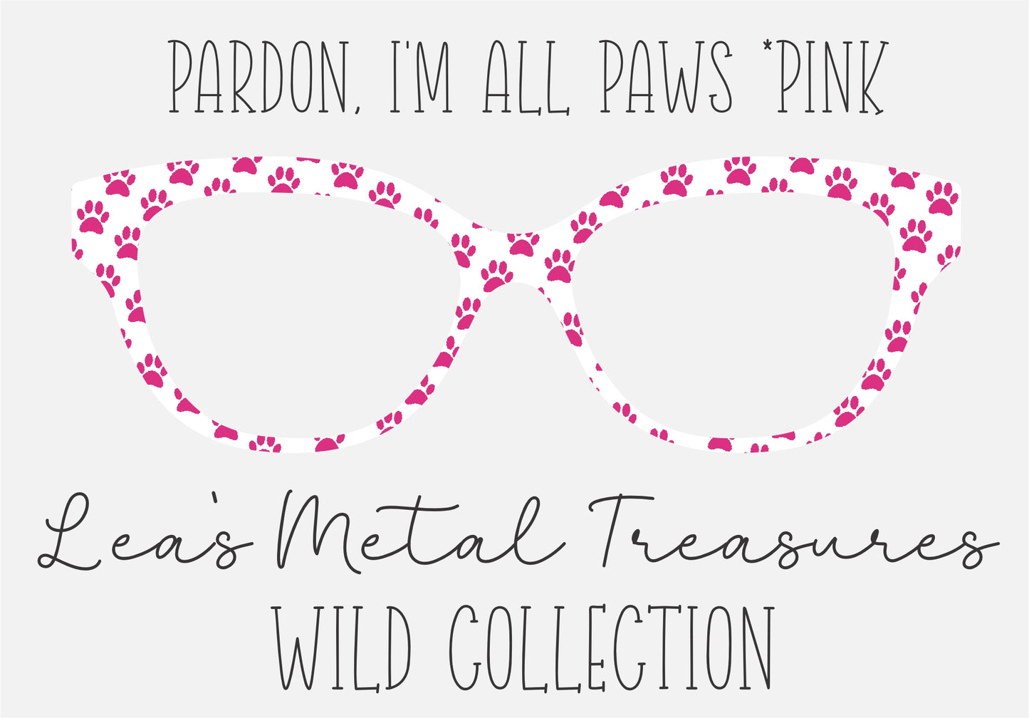 PARDON, I'M ALL PAWS * PINK Eyewear Frame Toppers COMES WITH MAGNETS