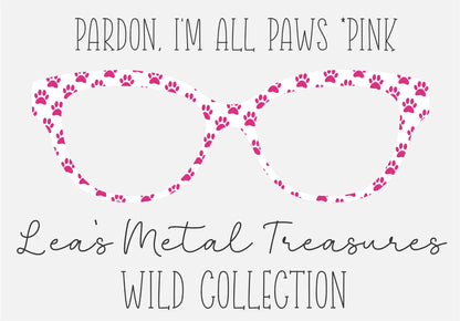PARDON, I'M ALL PAWS * PINK Eyewear Frame Toppers COMES WITH MAGNETS