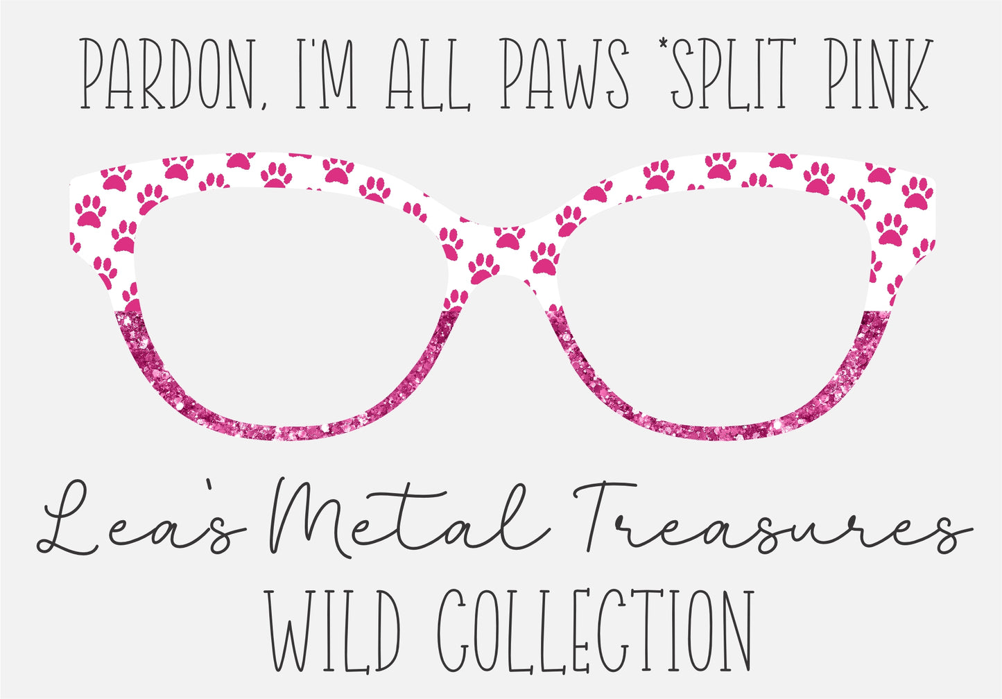 PARDON, I'M ALL PAWS * PINK SPLIT Eyewear Frame Toppers COMES WITH MAGNETS