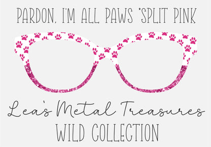 PARDON, I'M ALL PAWS * PINK SPLIT Eyewear Frame Toppers COMES WITH MAGNETS