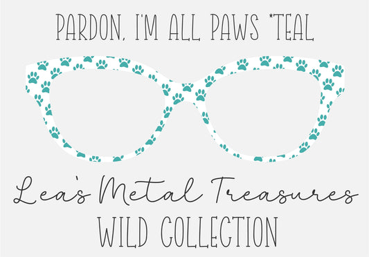 PARDON, I'M ALL PAWS * TEAL Eyewear Frame Toppers COMES WITH MAGNETS