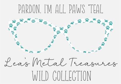PARDON, I'M ALL PAWS * TEAL Eyewear Frame Toppers COMES WITH MAGNETS